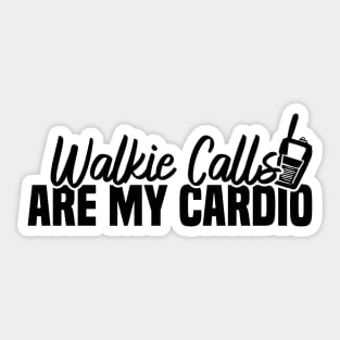 Walkie Calls Are My Cardio Sticker